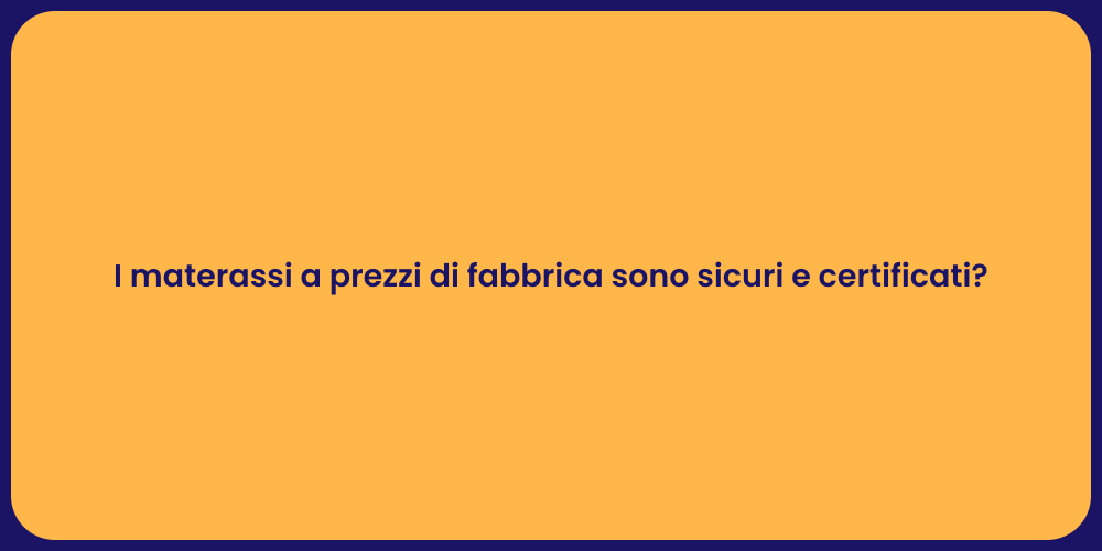 I materassi a prezzi di fabbrica sono sicuri e certificati?