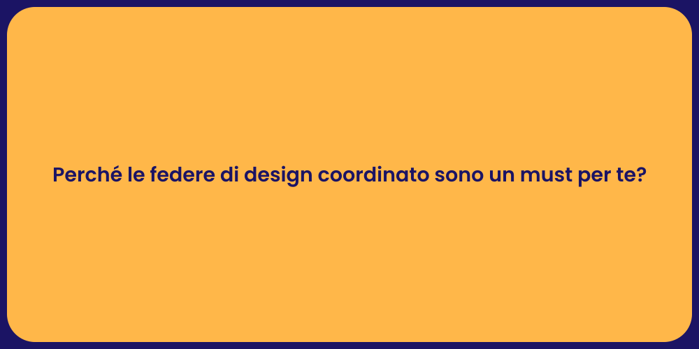 Perché le federe di design coordinato sono un must per te?