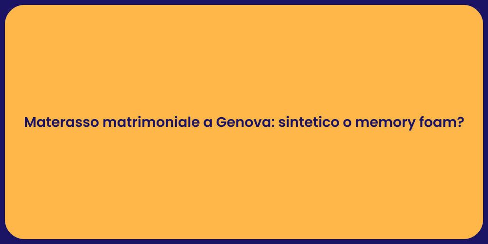 Materasso matrimoniale a Genova: sintetico o memory foam?