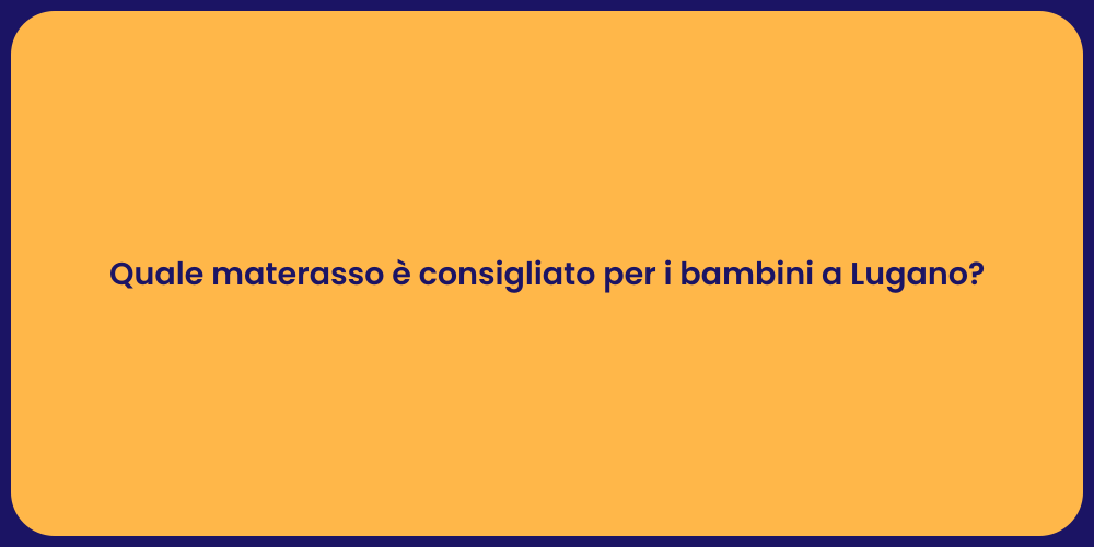 Quale materasso è consigliato per i bambini a Lugano?