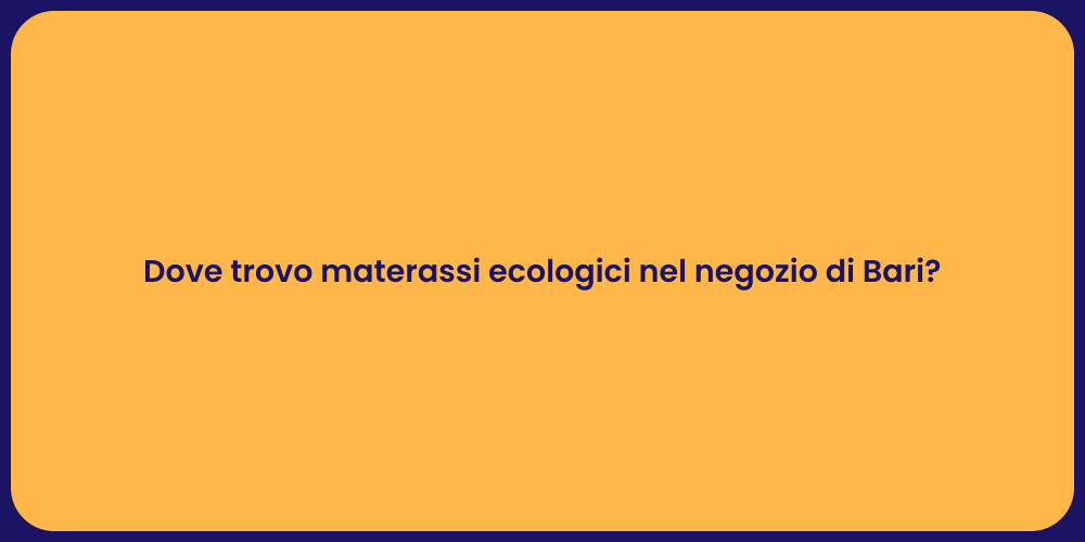Dove trovo materassi ecologici nel negozio di Bari?