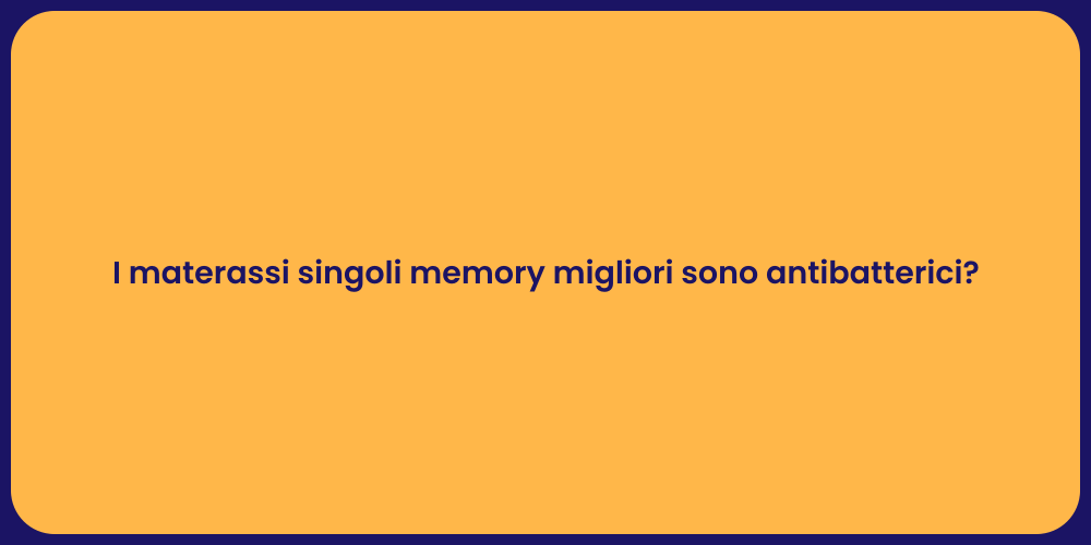I materassi singoli memory migliori sono antibatterici?