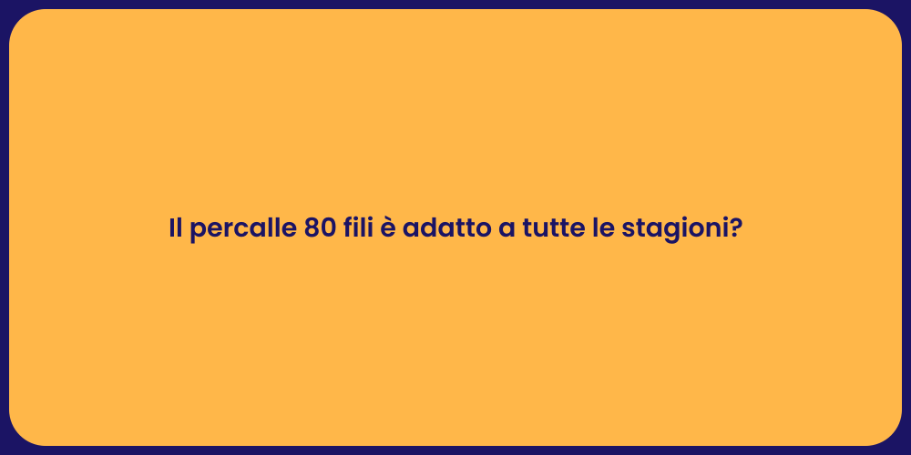 Il percalle 80 fili è adatto a tutte le stagioni?