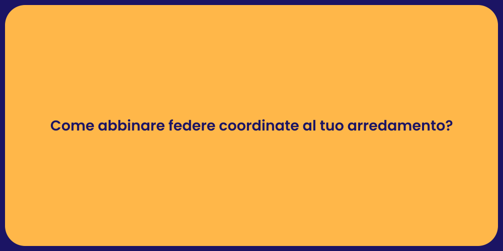 Come abbinare federe coordinate al tuo arredamento?