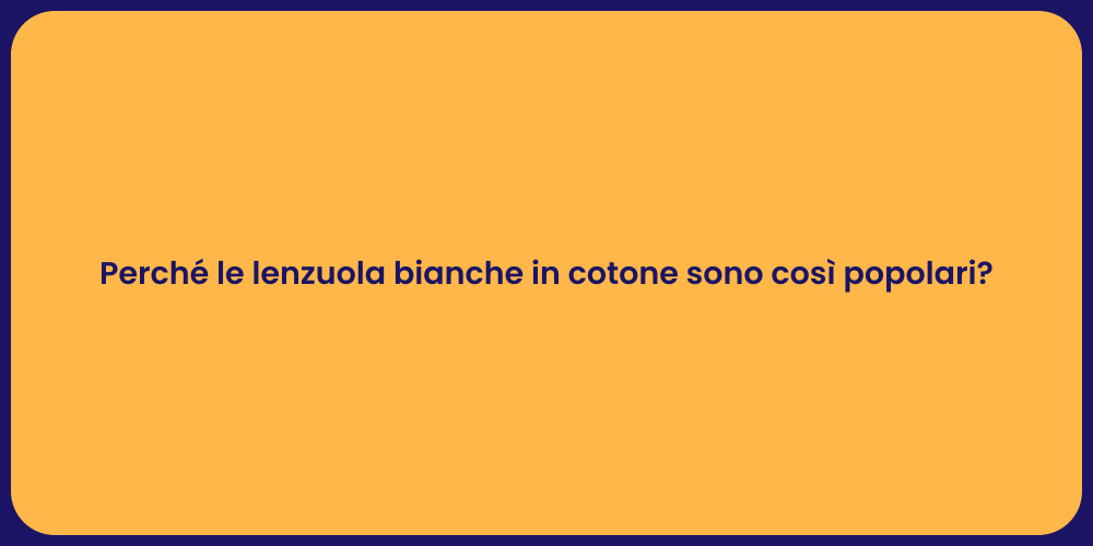 Perché le lenzuola bianche in cotone sono così popolari?