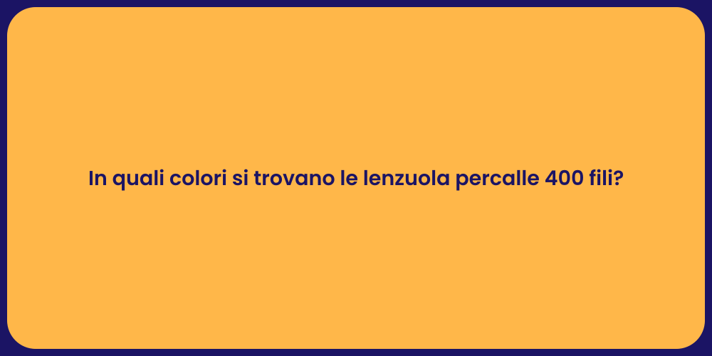 In quali colori si trovano le lenzuola percalle 400 fili?