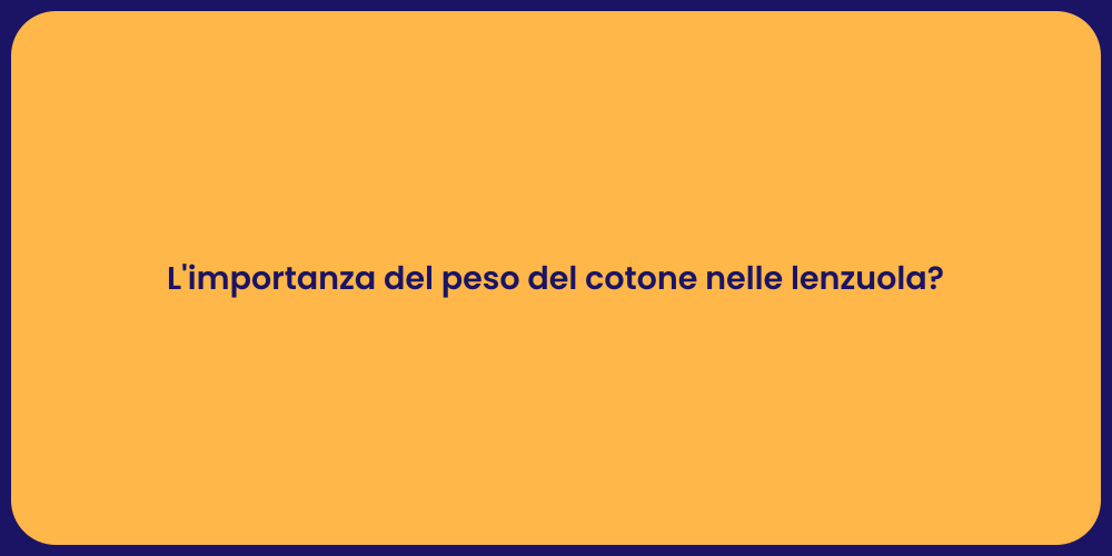 L'importanza del peso del cotone nelle lenzuola?