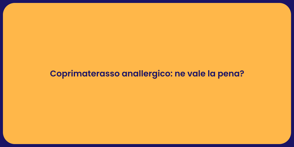 Coprimaterasso anallergico: ne vale la pena?