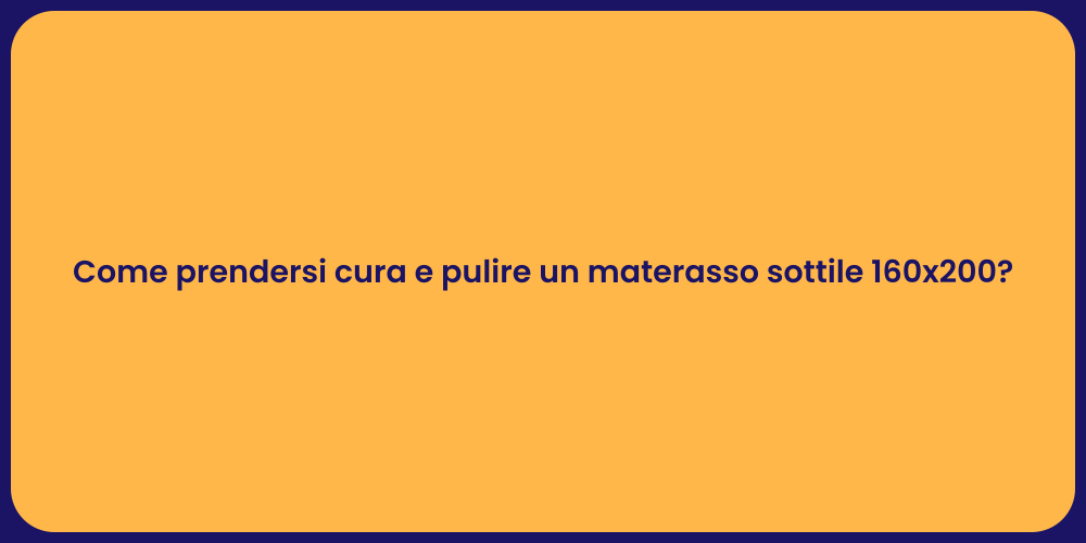 Come prendersi cura e pulire un materasso sottile 160x200?