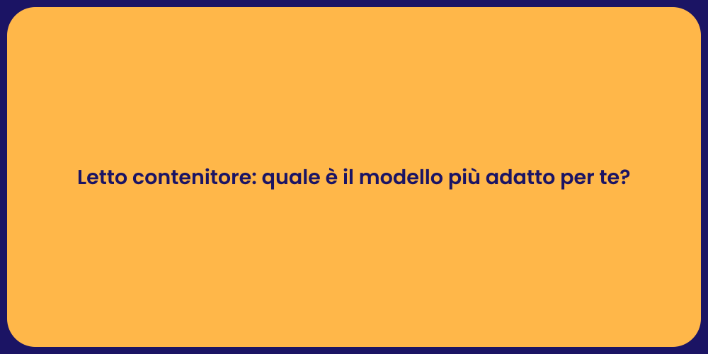 Letto contenitore: quale è il modello più adatto per te?