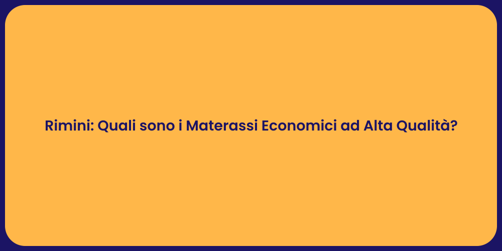 Rimini: Quali sono i Materassi Economici ad Alta Qualità?