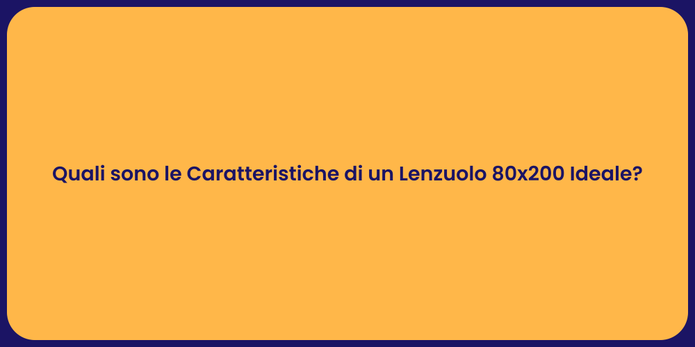 Quali sono le Caratteristiche di un Lenzuolo 80x200 Ideale?