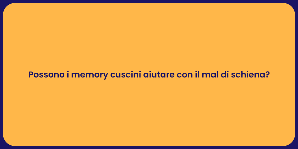 Possono i memory cuscini aiutare con il mal di schiena?