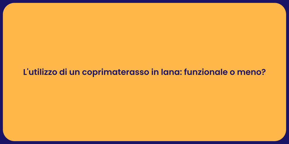 L'utilizzo di un coprimaterasso in lana: funzionale o meno?
