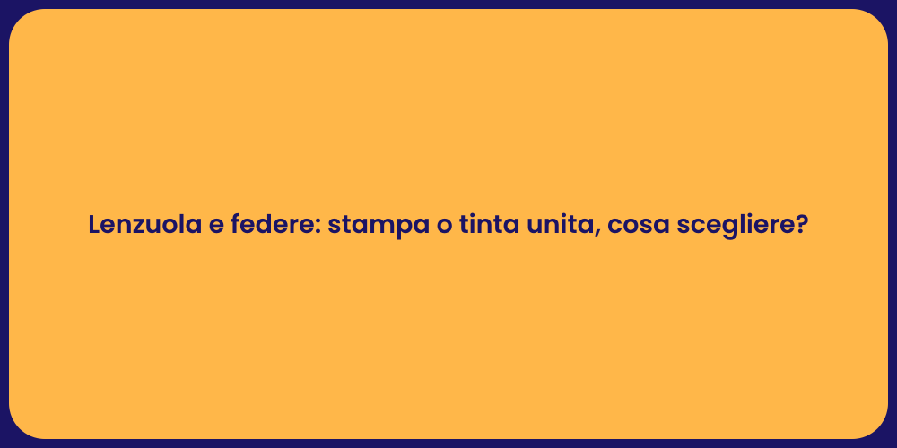 Lenzuola e federe: stampa o tinta unita, cosa scegliere?