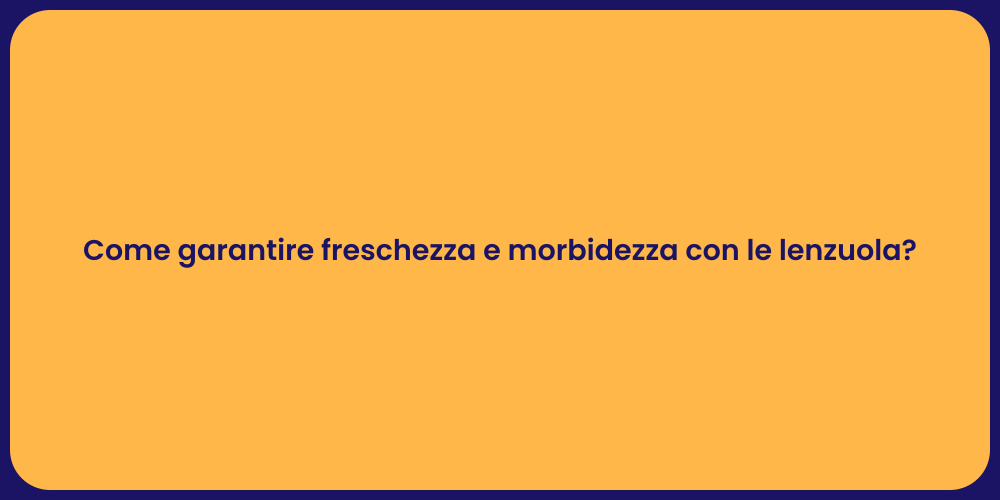 Come garantire freschezza e morbidezza con le lenzuola?