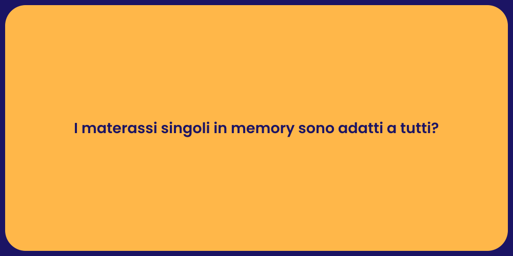 I materassi singoli in memory sono adatti a tutti?