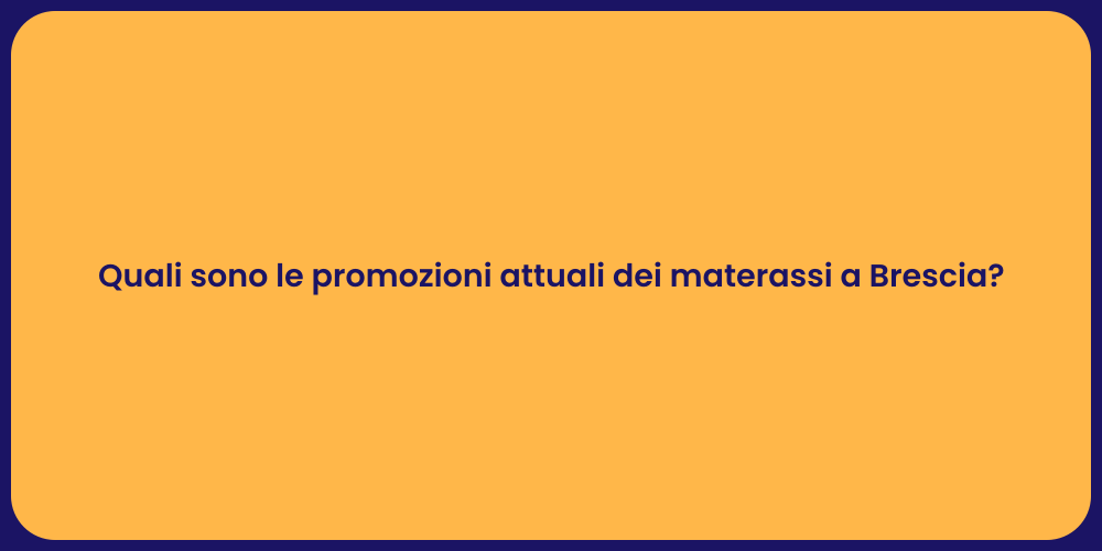 Quali sono le promozioni attuali dei materassi a Brescia?