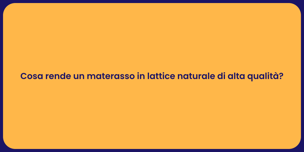 Cosa rende un materasso in lattice naturale di alta qualità?