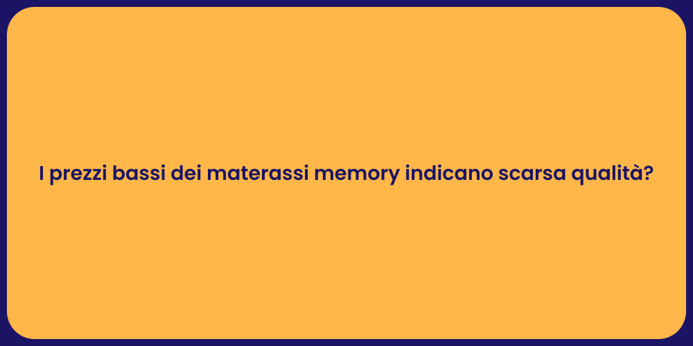 I prezzi bassi dei materassi memory indicano scarsa qualità?