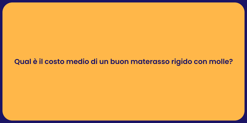 Qual è il costo medio di un buon materasso rigido con molle?