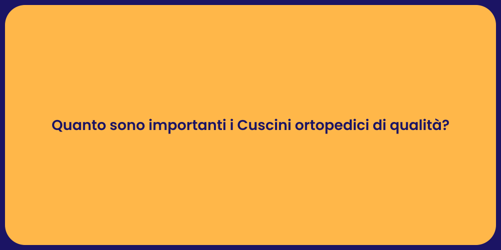 Quanto sono importanti i Cuscini ortopedici di qualità?