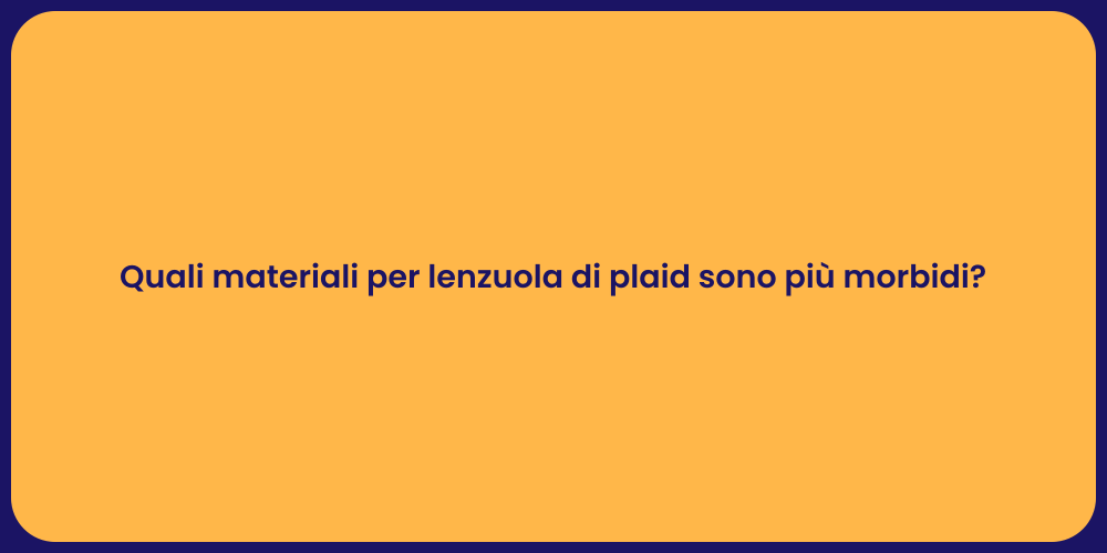 Quali materiali per lenzuola di plaid sono più morbidi?