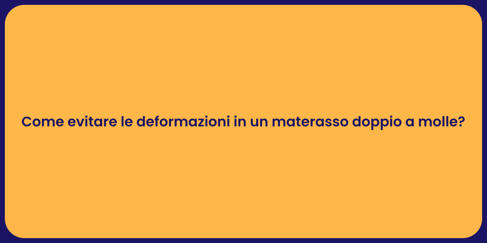 Come evitare le deformazioni in un materasso doppio a molle?