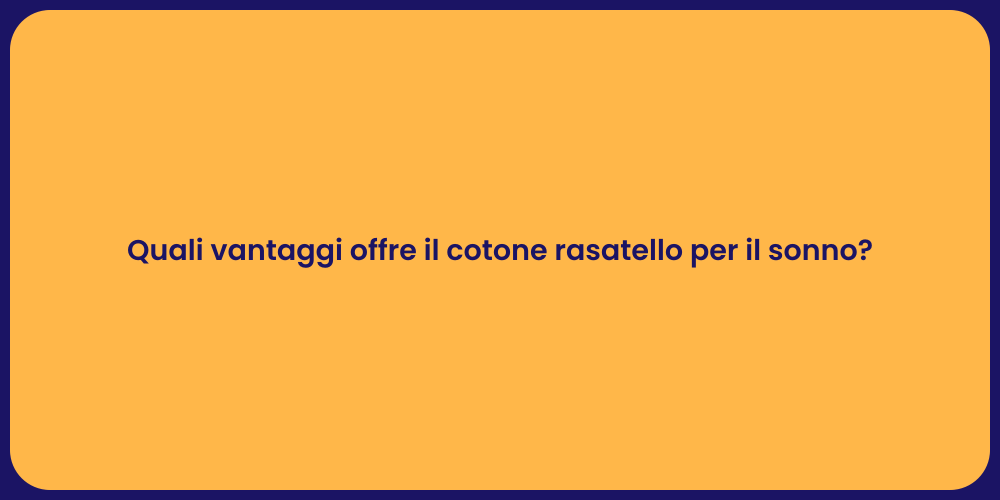 Quali vantaggi offre il cotone rasatello per il sonno?