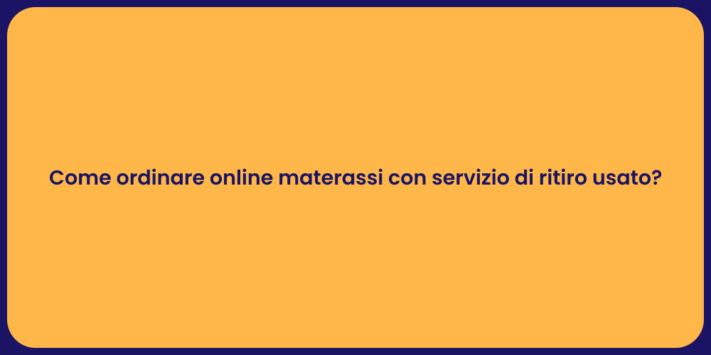 Come ordinare online materassi con servizio di ritiro usato?