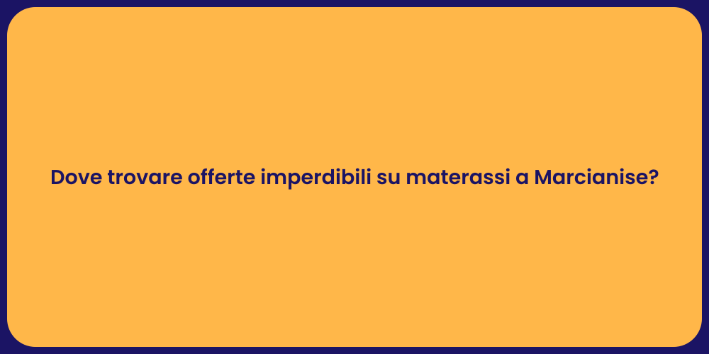 Dove trovare offerte imperdibili su materassi a Marcianise?