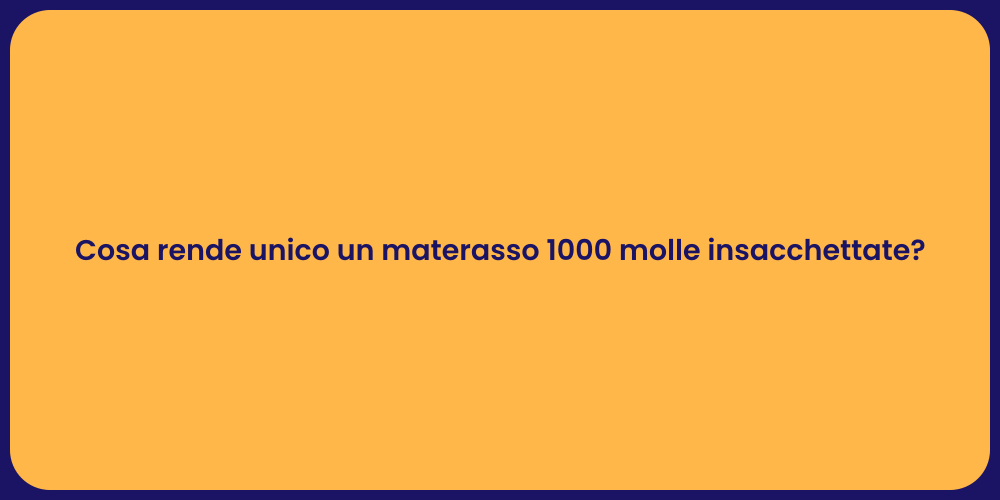 Cosa rende unico un materasso 1000 molle insacchettate?