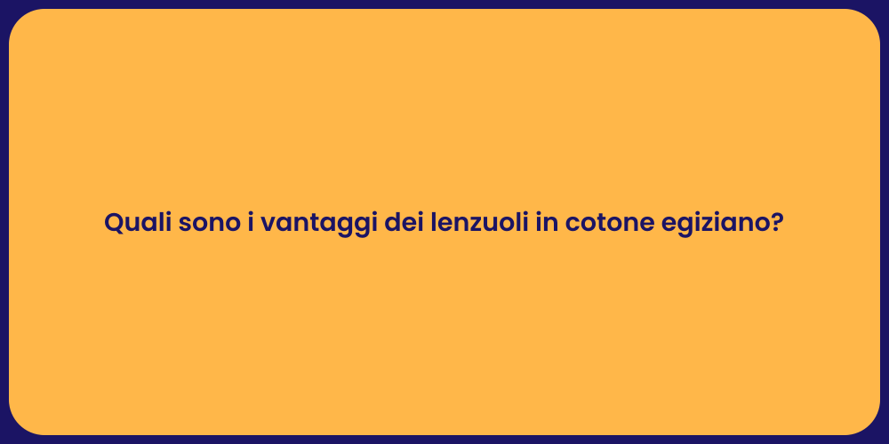 Quali sono i vantaggi dei lenzuoli in cotone egiziano?