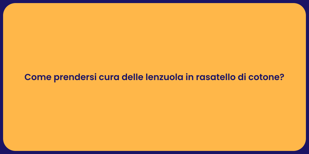 Come prendersi cura delle lenzuola in rasatello di cotone?
