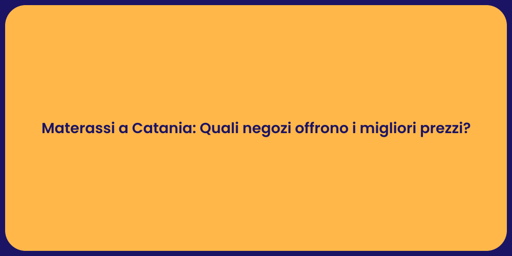 Materassi a Catania: Quali negozi offrono i migliori prezzi?