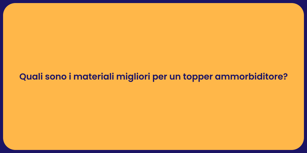 Quali sono i materiali migliori per un topper ammorbiditore?