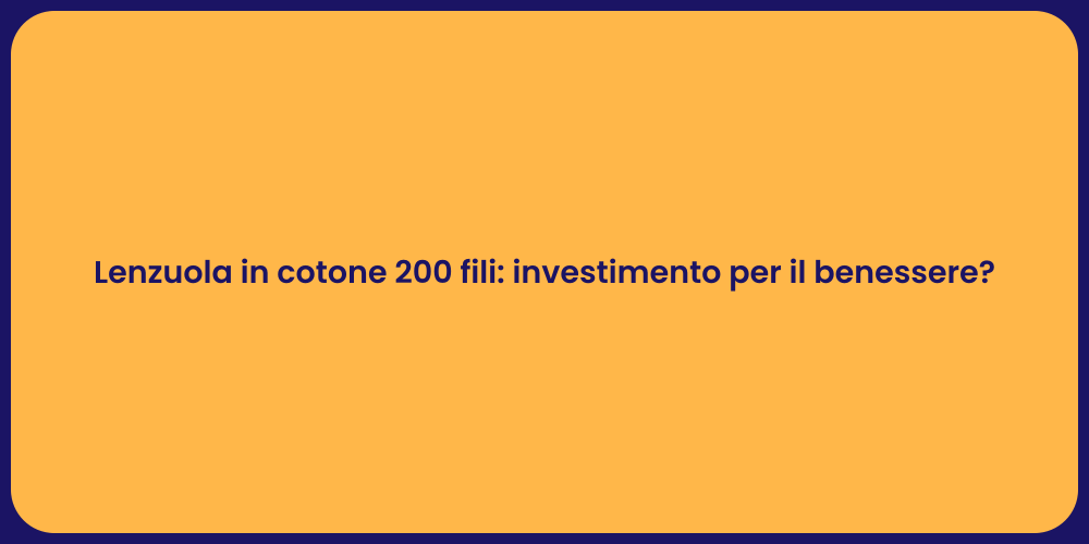 Lenzuola in cotone 200 fili: investimento per il benessere?