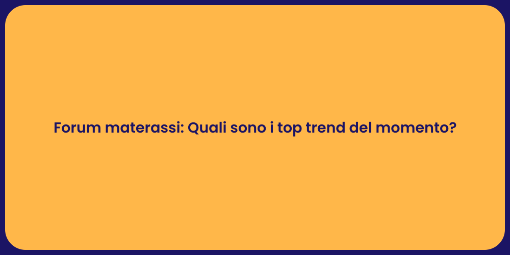 Forum materassi: Quali sono i top trend del momento?