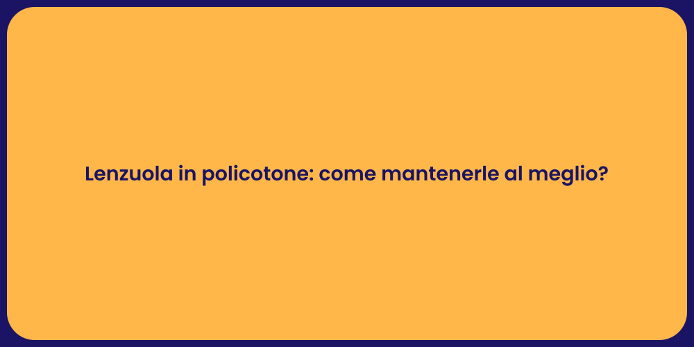 Lenzuola in policotone: come mantenerle al meglio?