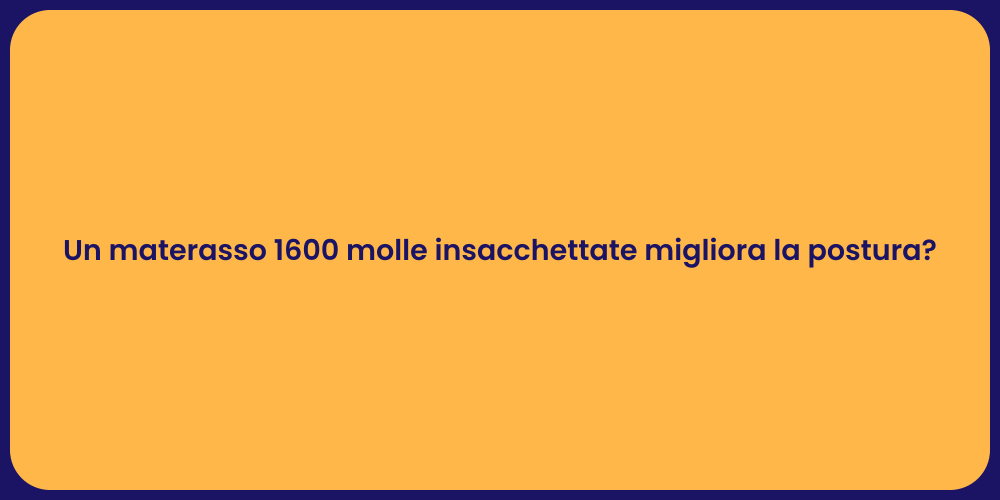 Un materasso 1600 molle insacchettate migliora la postura?