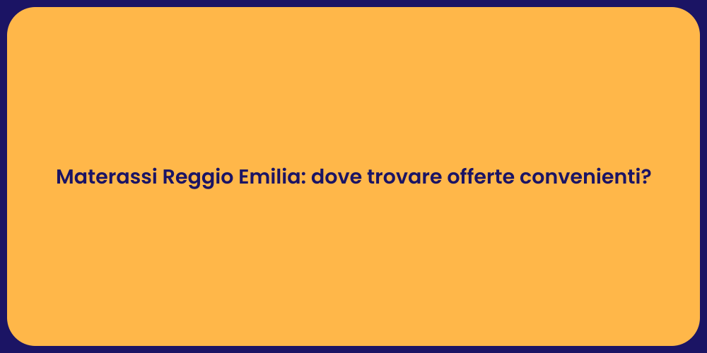 Materassi Reggio Emilia: dove trovare offerte convenienti?