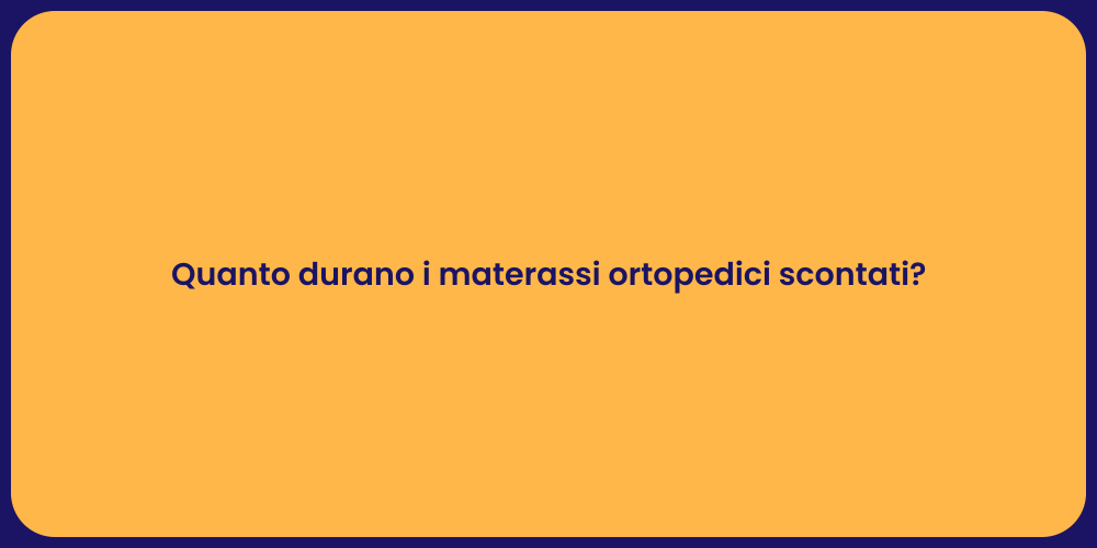 Quanto durano i materassi ortopedici scontati?
