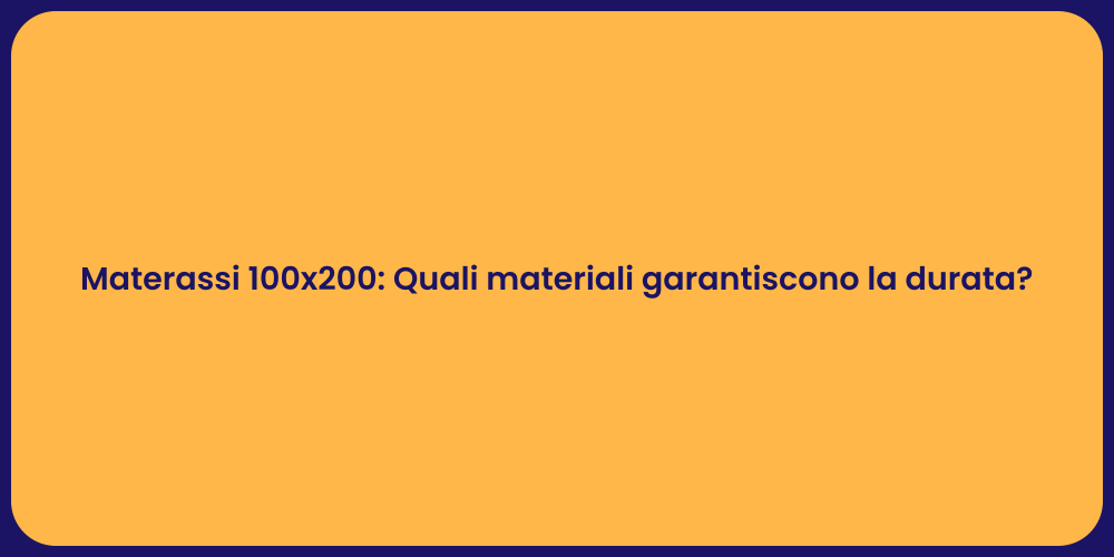 Materassi 100x200: Quali materiali garantiscono la durata?