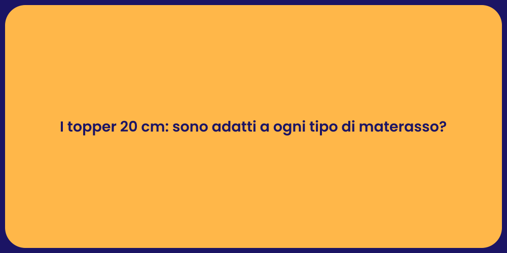 I topper 20 cm: sono adatti a ogni tipo di materasso?