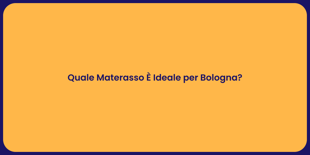 Quale Materasso È Ideale per Bologna?