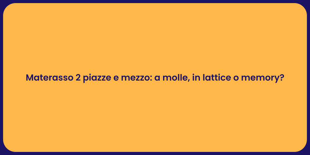 Materasso 2 piazze e mezzo: a molle, in lattice o memory?
