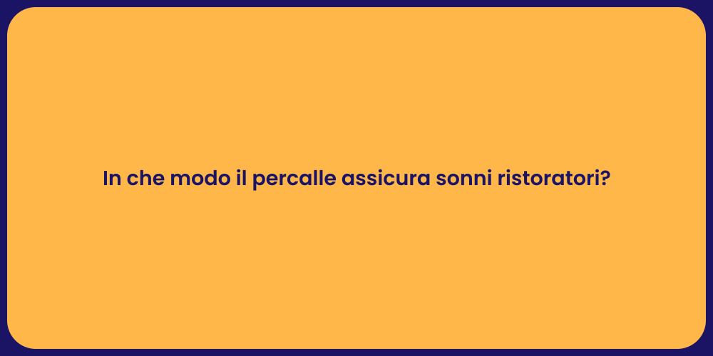 In che modo il percalle assicura sonni ristoratori?
