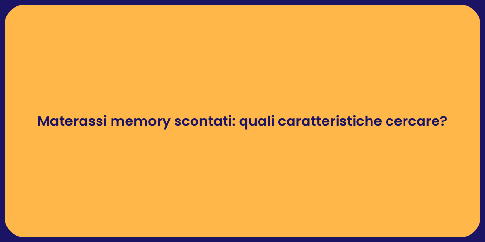 Materassi memory scontati: quali caratteristiche cercare?