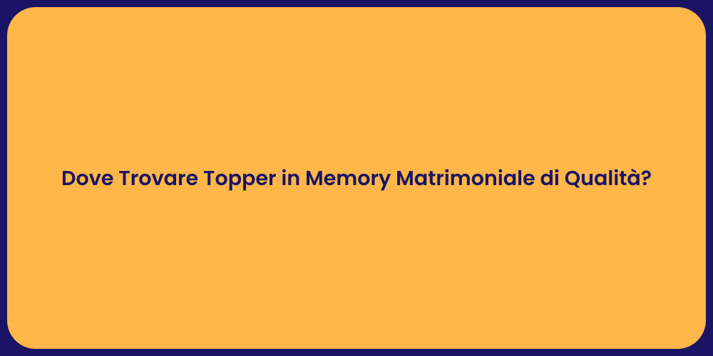 Dove Trovare Topper in Memory Matrimoniale di Qualità?