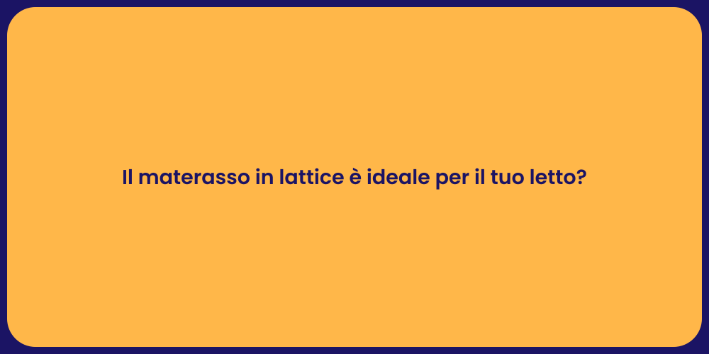 Il materasso in lattice è ideale per il tuo letto?